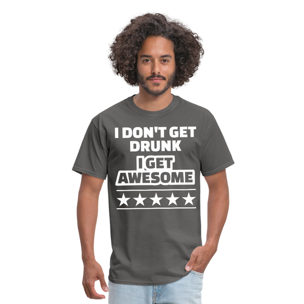 I Don't Get Drunk I Get Awesome Men's Classic T-Shirt - charcoal