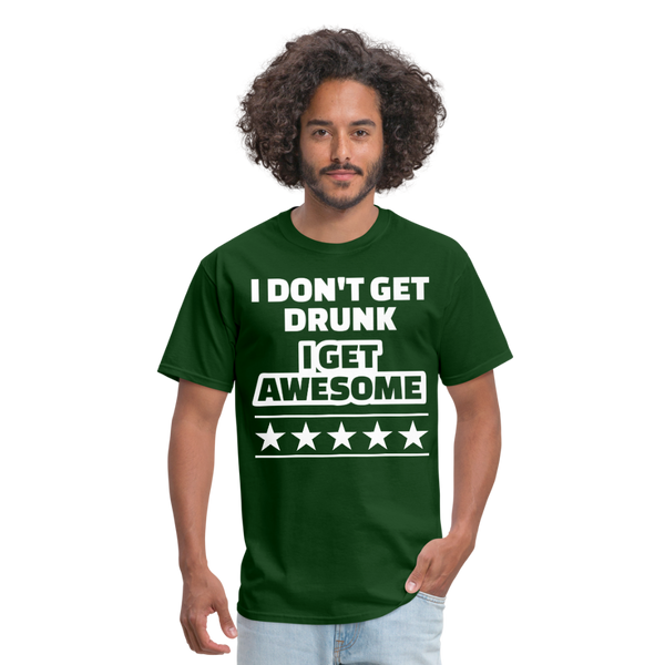 I Don't Get Drunk I Get Awesome Men's Classic T-Shirt - forest green