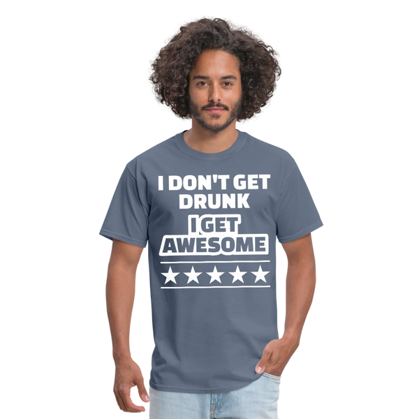 I Don't Get Drunk I Get Awesome Men's Classic T-Shirt - denim