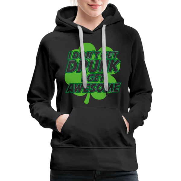 I Don't Get Drunk I Get Awesome Women’s Premium Hoodie - black