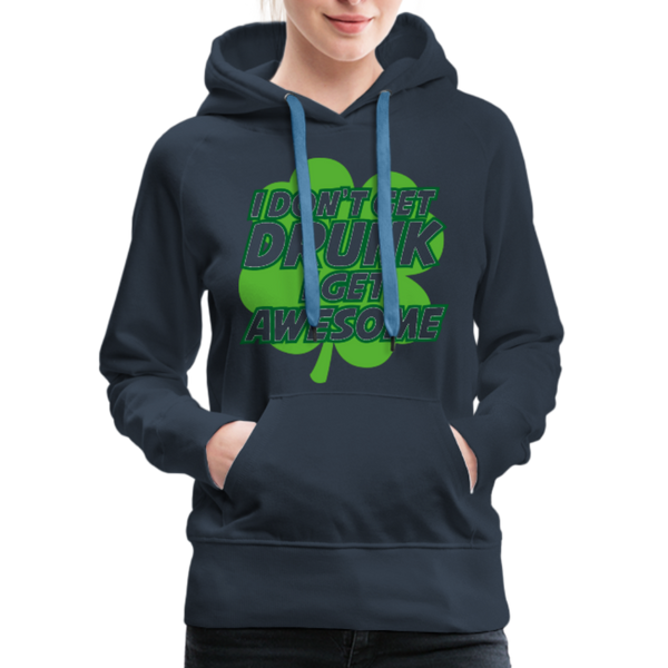 I Don't Get Drunk I Get Awesome Women’s Premium Hoodie - navy