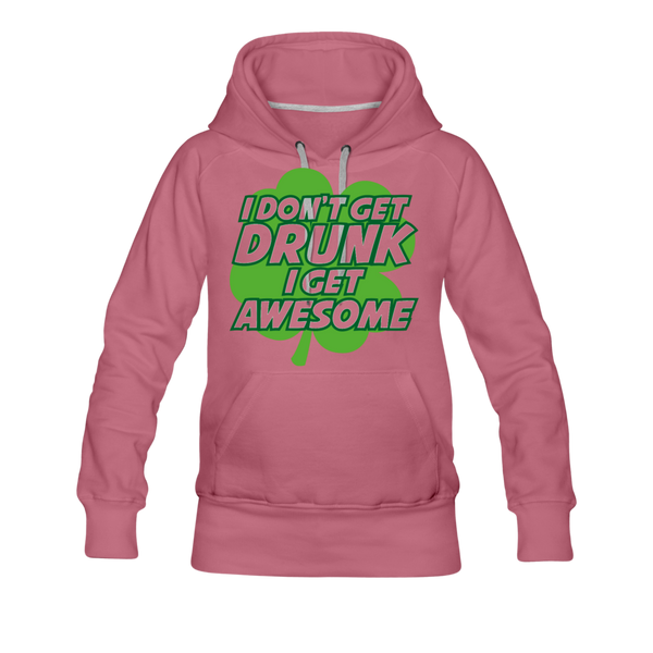 I Don't Get Drunk I Get Awesome Women’s Premium Hoodie - mauve