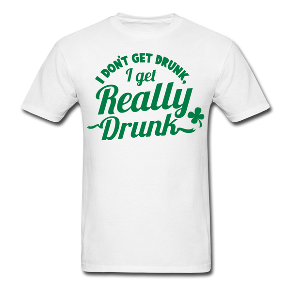 I Don't Get Drunk I Get Really Drunk Men's T-Shirt - white