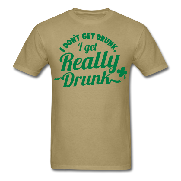 I Don't Get Drunk I Get Really Drunk Men's T-Shirt - khaki