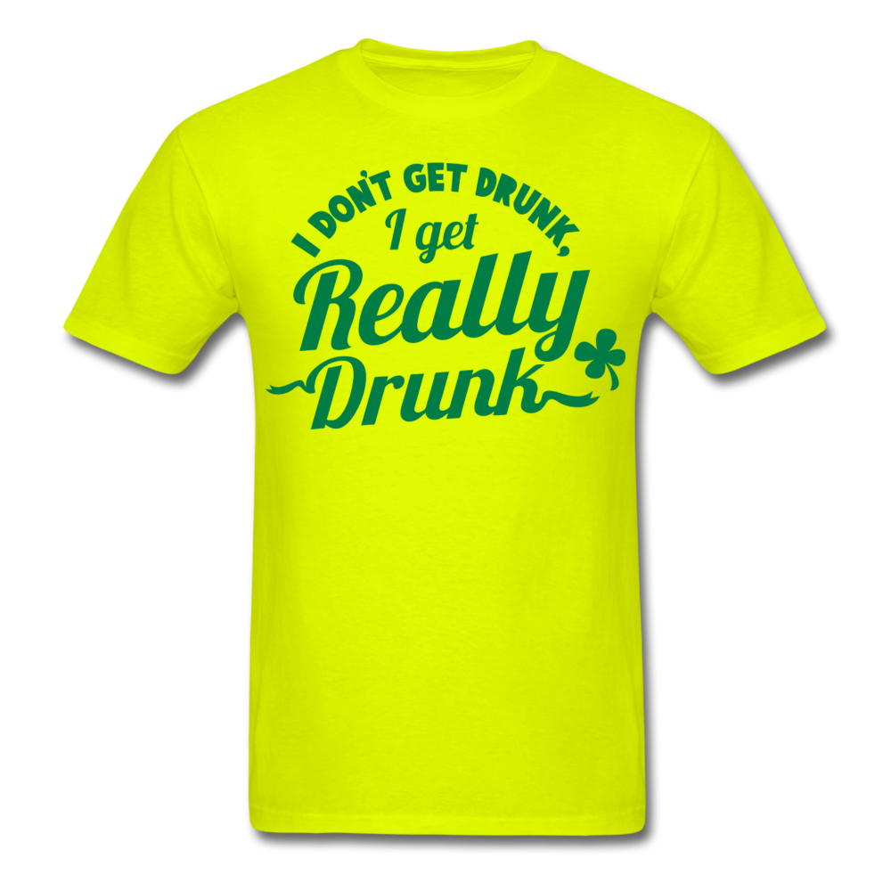 I Don't Get Drunk I Get Really Drunk Men's T-Shirt - safety green