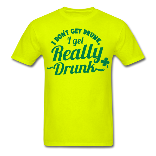 I Don't Get Drunk I Get Really Drunk Men's T-Shirt - safety green