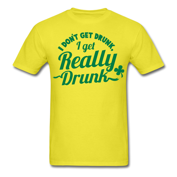 I Don't Get Drunk I Get Really Drunk Men's T-Shirt - yellow