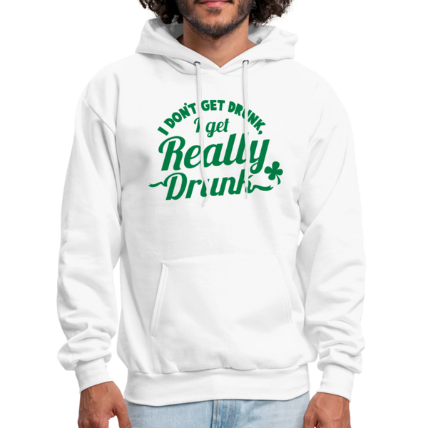 I Don't Get Drunk I Get Really Drunk Men's Hoodie - white