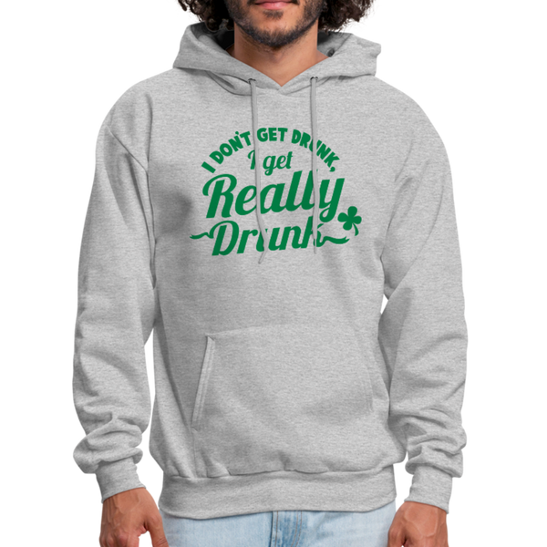 I Don't Get Drunk I Get Really Drunk Men's Hoodie - heather gray