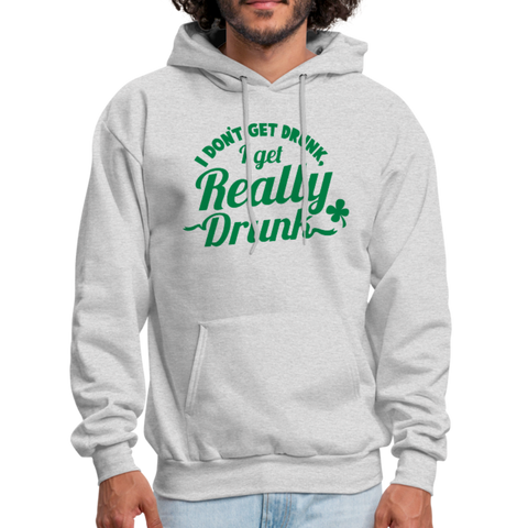 I Don't Get Drunk I Get Really Drunk Men's Hoodie - ash 