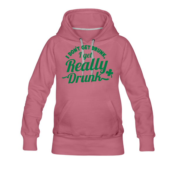 I Don't Get Drunk I Get Really Drunk Women’s Premium Hoodie - mauve