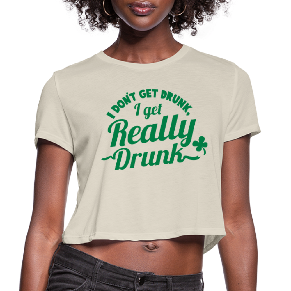 I Don't Get Drunk I Get Really Drunk Women's Cropped T-Shirt - dust