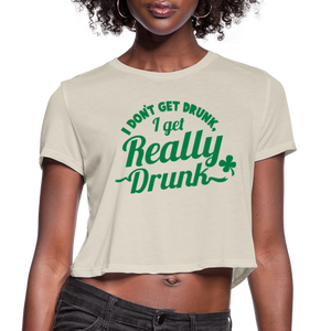 I Don't Get Drunk I Get Really Drunk Women's Cropped T-Shirt - dust