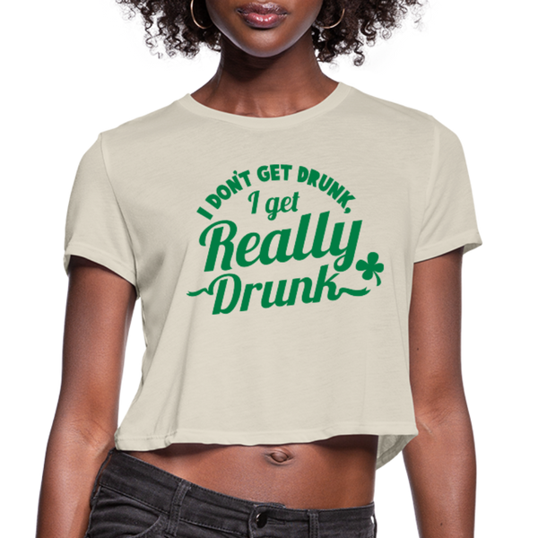 I Don't Get Drunk I Get Really Drunk Women's Cropped T-Shirt - dust