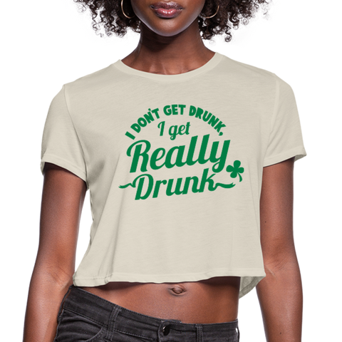 I Don't Get Drunk I Get Really Drunk Women's Cropped T-Shirt - dust