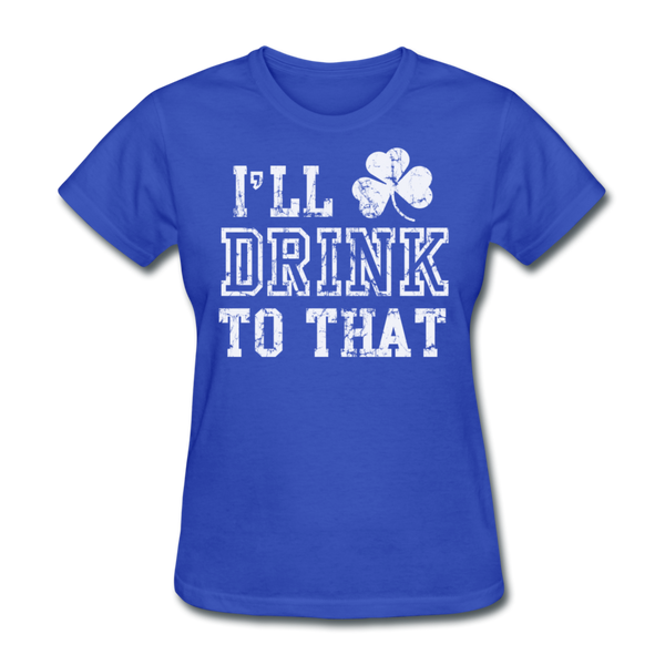 I'll Drink To That Women's T-Shirt - royal blue