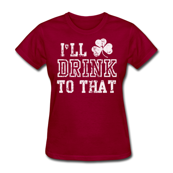 I'll Drink To That Women's T-Shirt - dark red