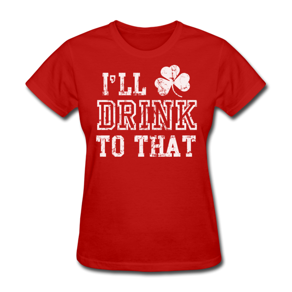 I'll Drink To That Women's T-Shirt - red