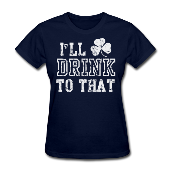 I'll Drink To That Women's T-Shirt - navy