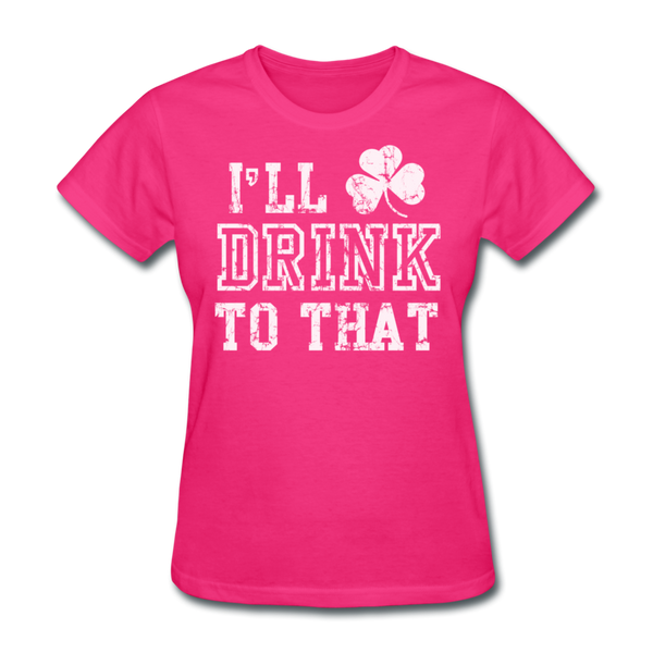 I'll Drink To That Women's T-Shirt - fuchsia