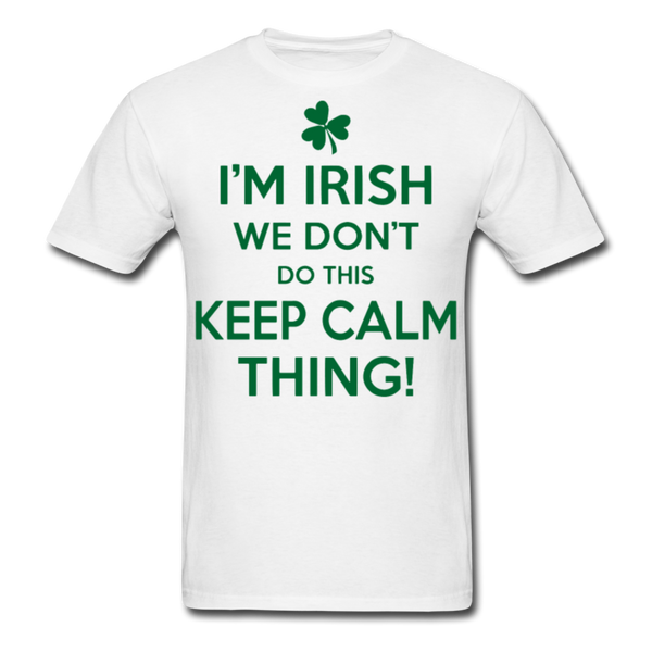 I'm Irish We Don't Do This Keep Calm Thing! Men's Classic T-Shirt - white