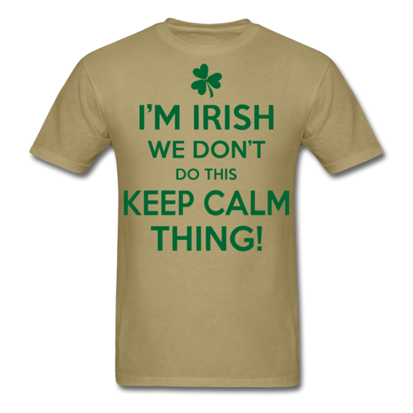 I'm Irish We Don't Do This Keep Calm Thing! Men's Classic T-Shirt - khaki