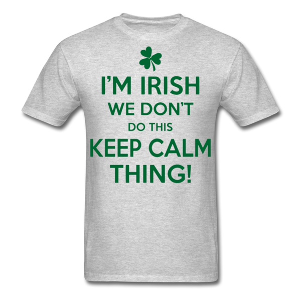 I'm Irish We Don't Do This Keep Calm Thing! Men's Classic T-Shirt - heather gray