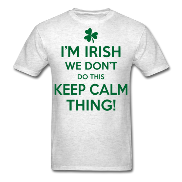 I'm Irish We Don't Do This Keep Calm Thing! Men's Classic T-Shirt - light heather gray