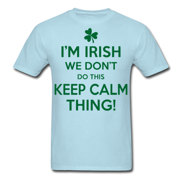 I'm Irish We Don't Do This Keep Calm Thing! Men's Classic T-Shirt - powder blue