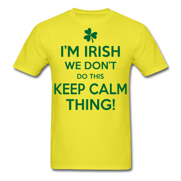 I'm Irish We Don't Do This Keep Calm Thing! Men's Classic T-Shirt - yellow