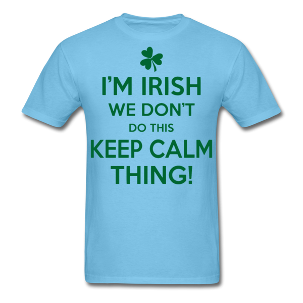 I'm Irish We Don't Do This Keep Calm Thing! Men's Classic T-Shirt - aquatic blue