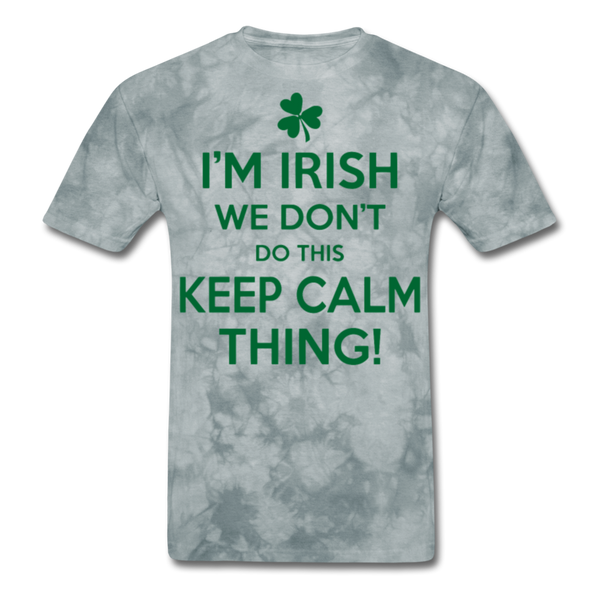 I'm Irish We Don't Do This Keep Calm Thing! Men's Classic T-Shirt - grey tie dye