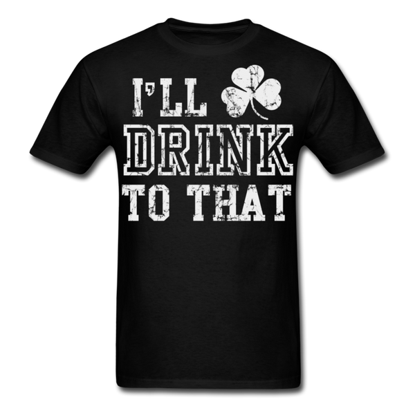 I'll Drink To That Men's Classic T-Shirt - black