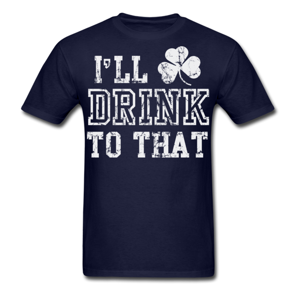 I'll Drink To That Men's Classic T-Shirt - navy