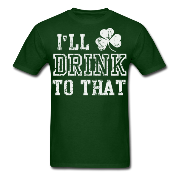 I'll Drink To That Men's Classic T-Shirt - forest green