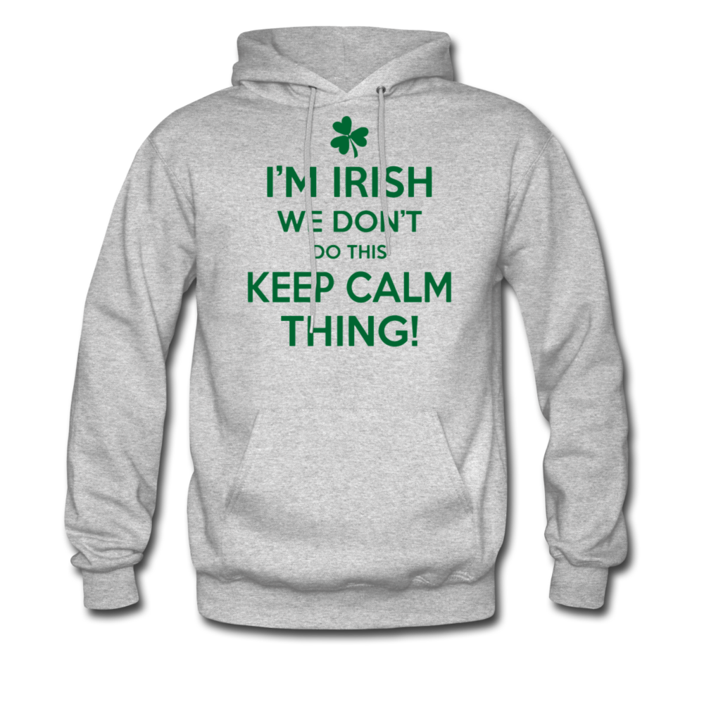 I'm Irish We Don't Do This Keep Calm Thing! Men's Hoodie - heather gray