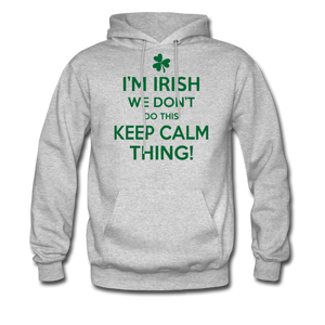 I'm Irish We Don't Do This Keep Calm Thing! Men's Hoodie - heather gray