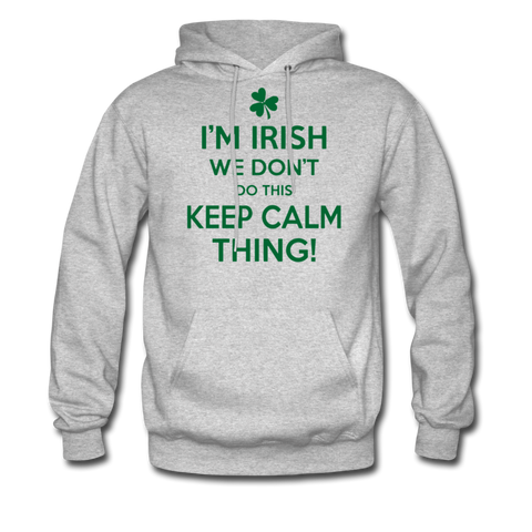 I'm Irish We Don't Do This Keep Calm Thing! Men's Hoodie - heather gray