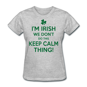 I'm Irish We Don't Do This Keep Calm Thing! Women's T-Shirt - heather gray