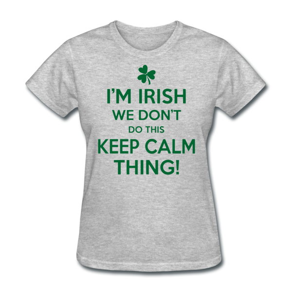 I'm Irish We Don't Do This Keep Calm Thing! Women's T-Shirt - heather gray