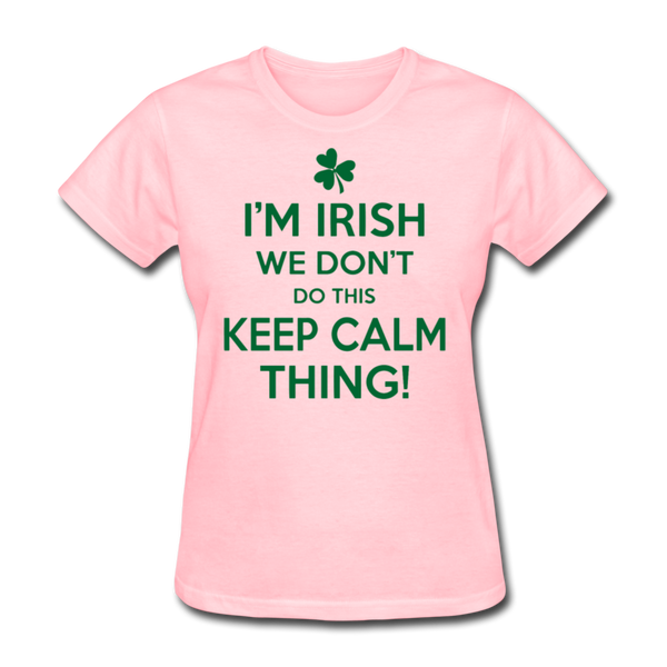 I'm Irish We Don't Do This Keep Calm Thing! Women's T-Shirt - pink