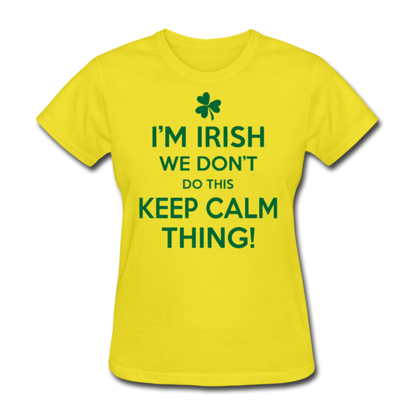 I'm Irish We Don't Do This Keep Calm Thing! Women's T-Shirt - yellow