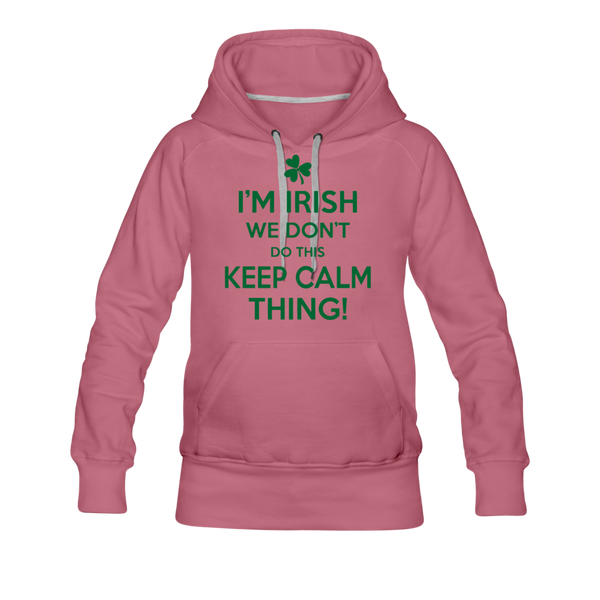 I'm Irish We Don't Do This Keep Calm Thing! Women’s Premium Hoodie - mauve