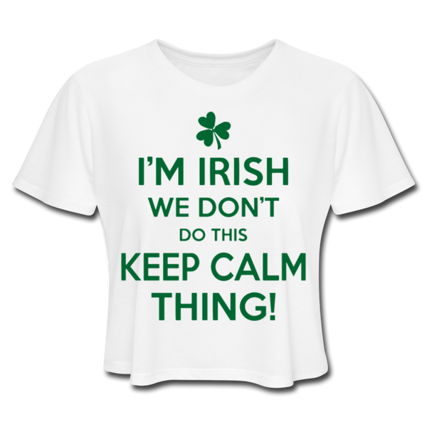 I'm Irish We Don't Do This Keep Calm Thing! Women's Cropped T-Shirt - white