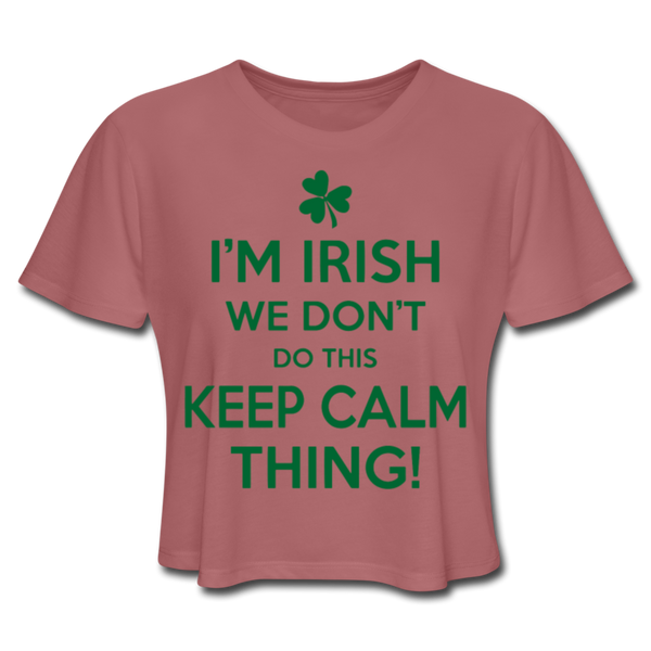 I'm Irish We Don't Do This Keep Calm Thing! Women's Cropped T-Shirt - mauve