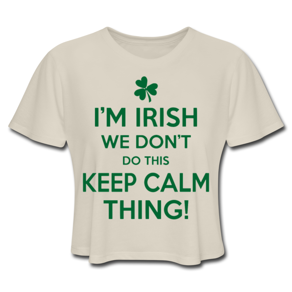 I'm Irish We Don't Do This Keep Calm Thing! Women's Cropped T-Shirt - dust