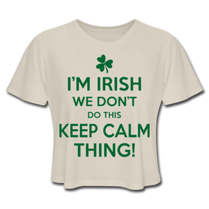 I'm Irish We Don't Do This Keep Calm Thing! Women's Cropped T-Shirt - dust