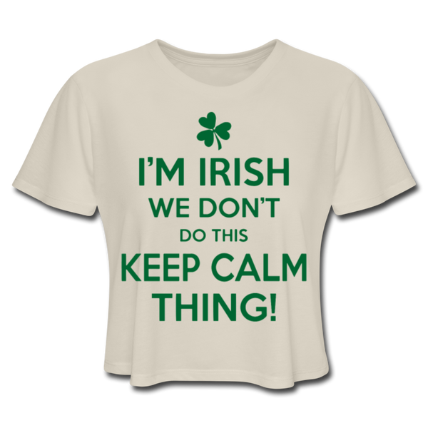 I'm Irish We Don't Do This Keep Calm Thing! Women's Cropped T-Shirt - dust