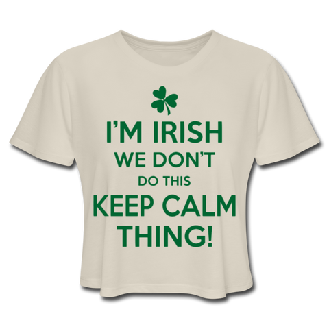 I'm Irish We Don't Do This Keep Calm Thing! Women's Cropped T-Shirt - dust