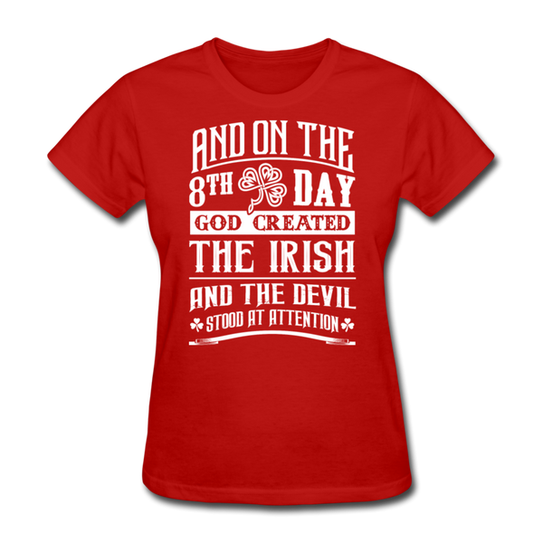 And On The 8th Day God Created The Irish And The Devil Stood At Attention Women's T-Shirt - red